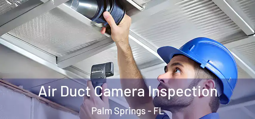  Air Duct Camera Inspection Palm Springs - FL