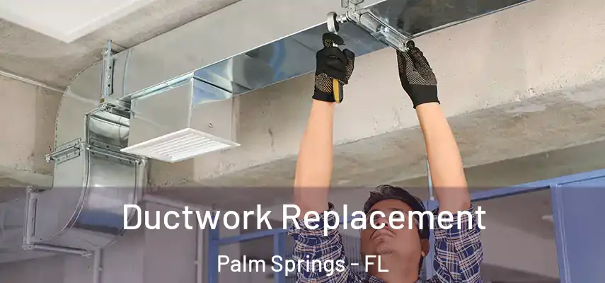  Ductwork Replacement Palm Springs - FL